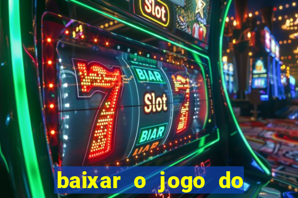 baixar o jogo do tigrinho que ganha dinheiro