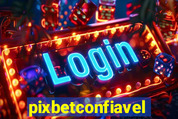 pixbetconfiavel