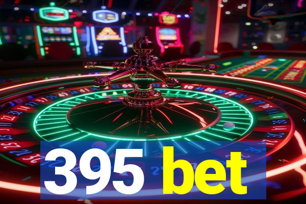 395 bet