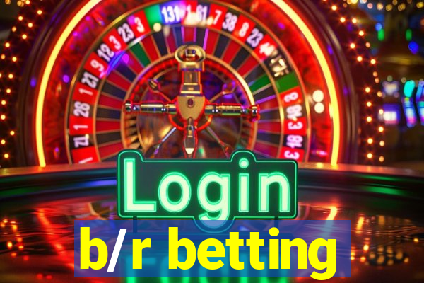 b/r betting