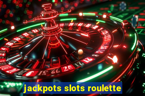 jackpots slots roulette