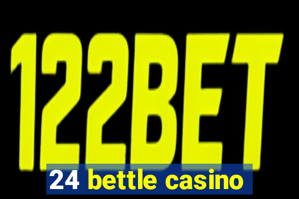 24 bettle casino