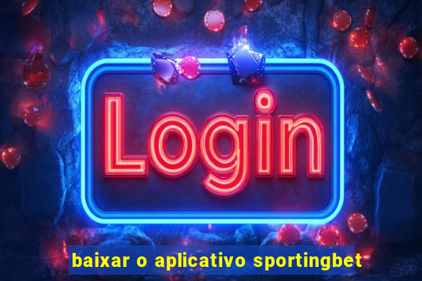 baixar o aplicativo sportingbet