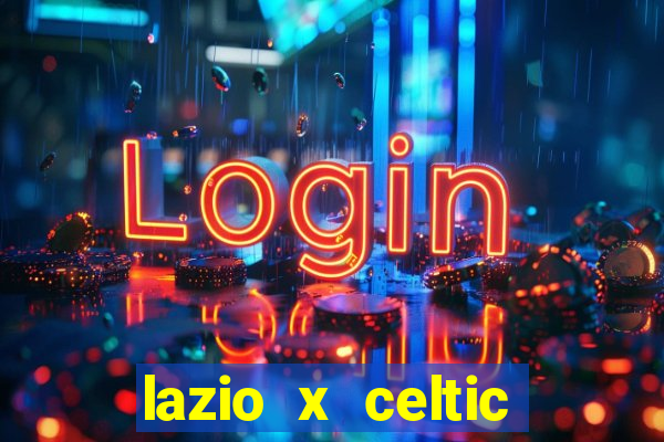 lazio x celtic onde assistir