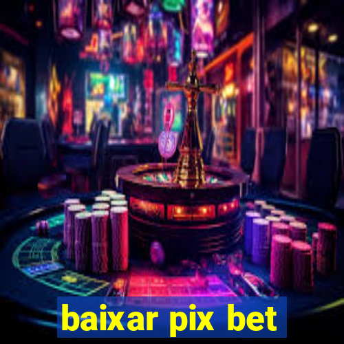 baixar pix bet