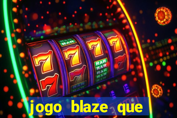 jogo blaze que ganha dinheiro