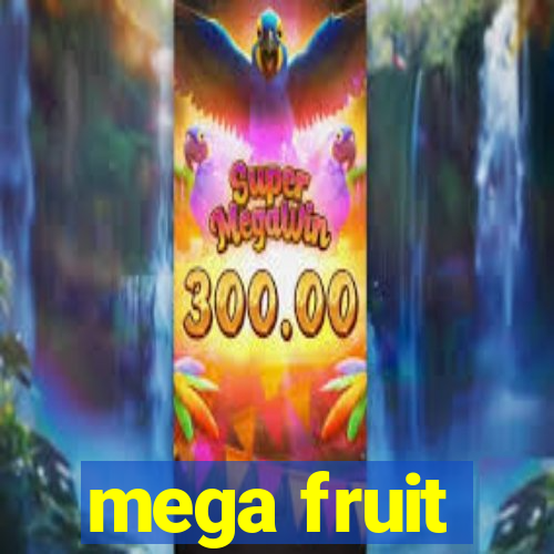 mega fruit