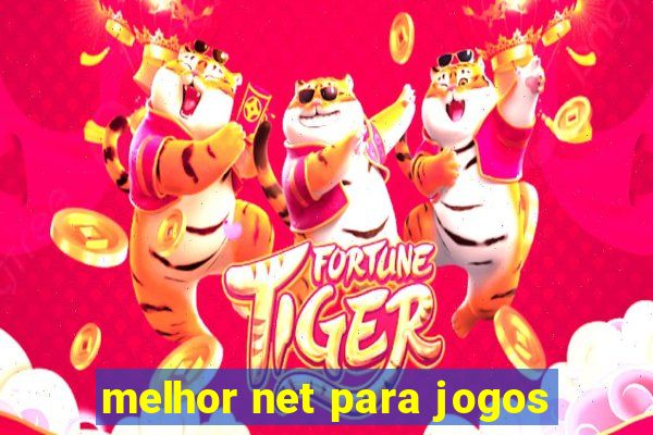 melhor net para jogos