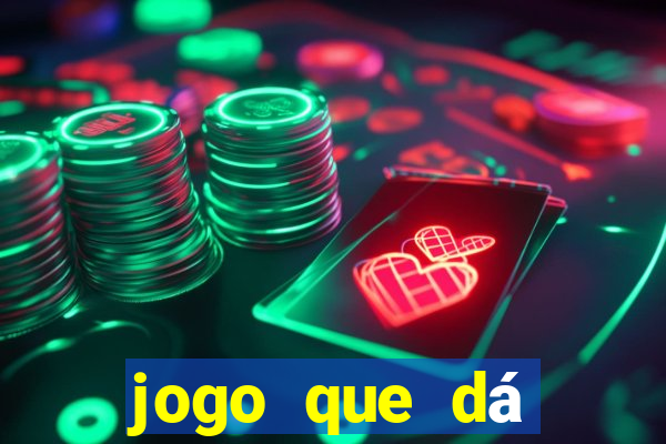 jogo que dá dinheiro de gra?a