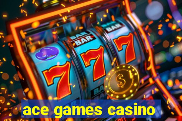 ace games casino