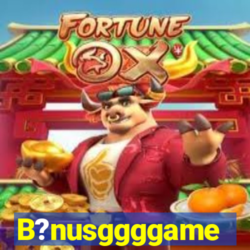 B?nusggggame