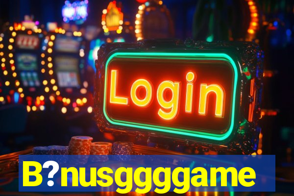 B?nusggggame