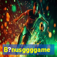 B?nusggggame