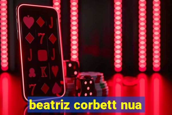 beatriz corbett nua