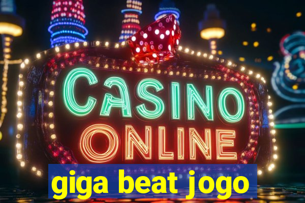 giga beat jogo