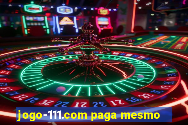 jogo-111.com paga mesmo