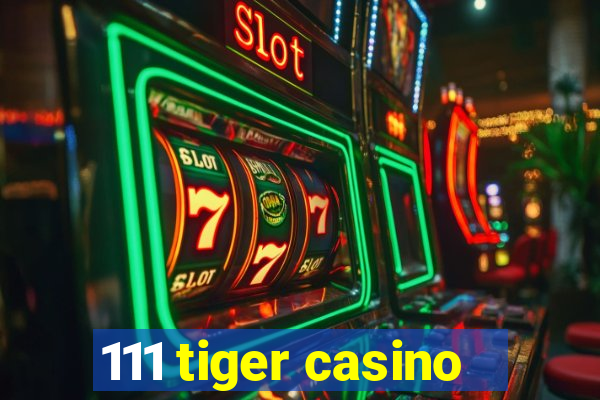 111 tiger casino