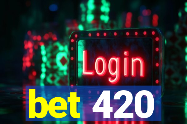 bet 420