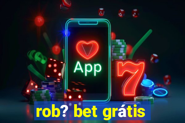 rob? bet grátis