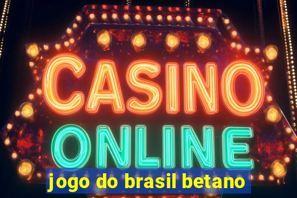 jogo do brasil betano