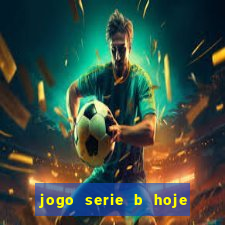 jogo serie b hoje ao vivo