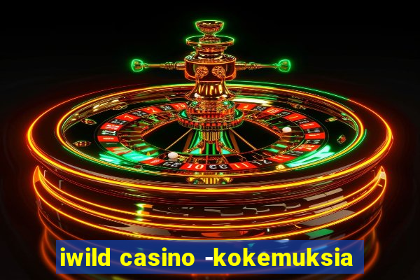 iwild casino -kokemuksia