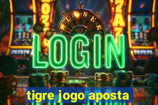 tigre jogo aposta