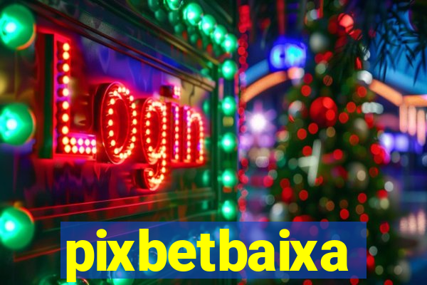 pixbetbaixa