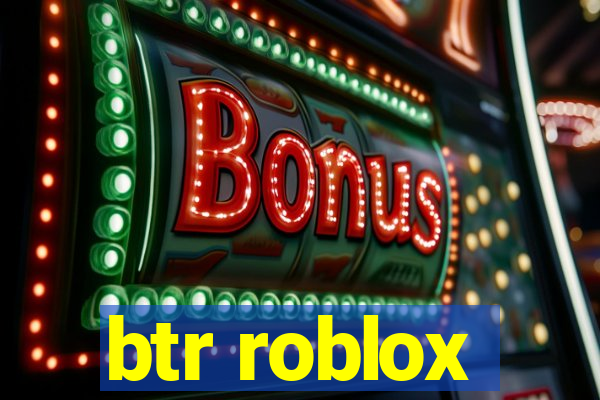 btr roblox