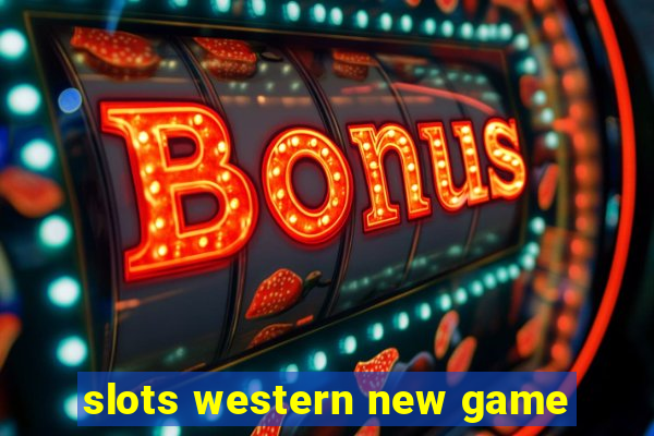 slots western new game