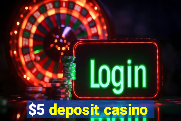 $5 deposit casino