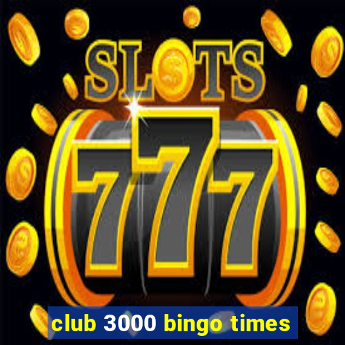 club 3000 bingo times