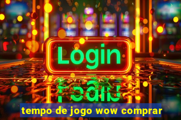 tempo de jogo wow comprar