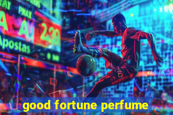 good fortune perfume