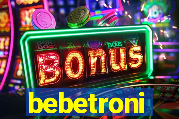 bebetroni