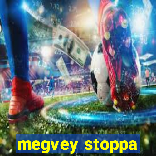 megvey stoppa