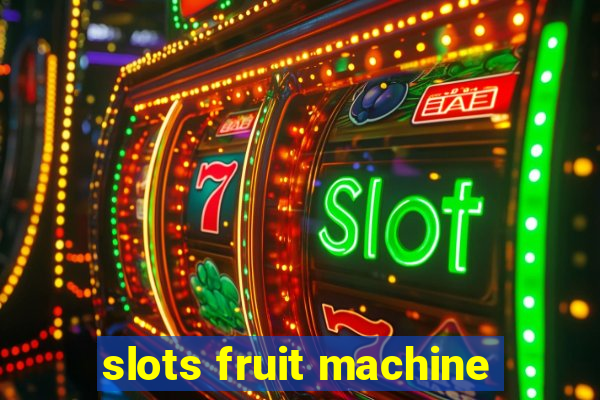 slots fruit machine