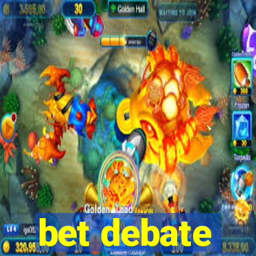 bet debate