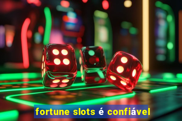 fortune slots é confiável