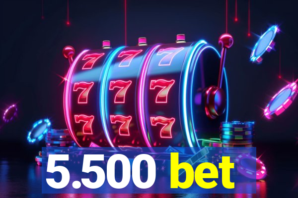 5.500 bet