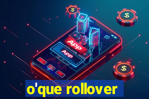 o'que rollover