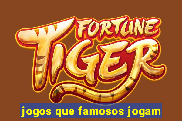 jogos que famosos jogam