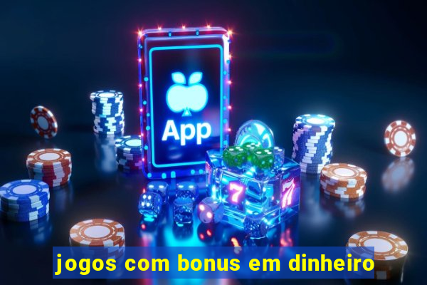 jogos com bonus em dinheiro