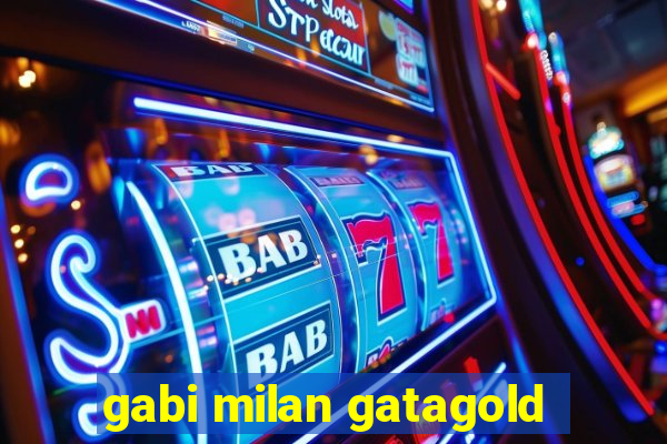 gabi milan gatagold