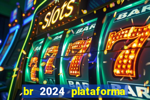 br 2024 plataforma de jogos