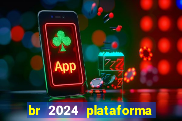 br 2024 plataforma de jogos