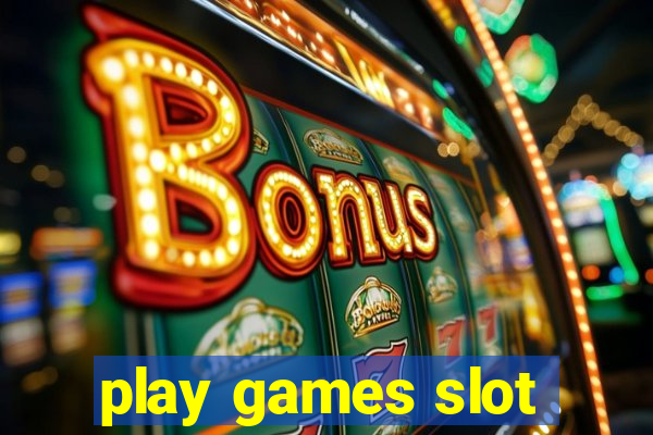 play games slot