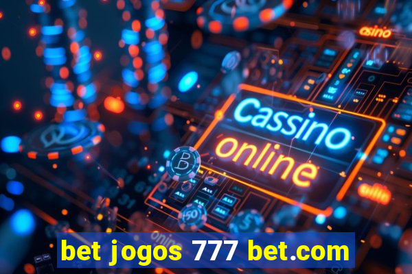 bet jogos 777 bet.com