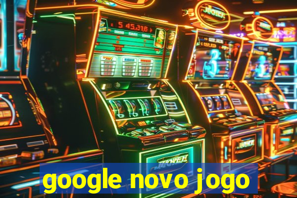 google novo jogo