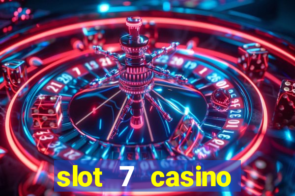 slot 7 casino bonus codes